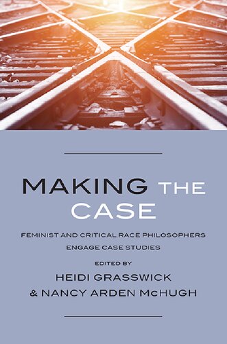 Making The Case Feminist And Critical Race Philosophers Engage Case Studies Heidi Grasswick Nancy Arden Mchugh