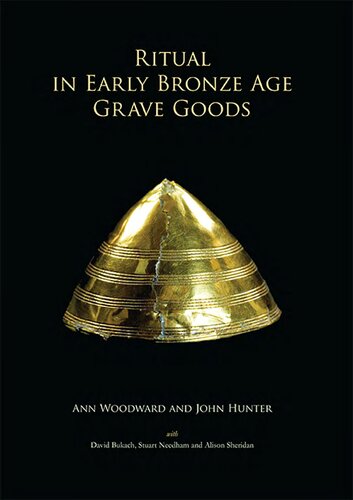 Ritual In Early Bronze Age Grave Goods An Examination Of Ritual And Dress Equipment From Chalcolithic And Early Bronze Age Graves In England John Hunter