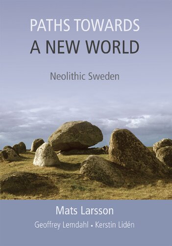 Paths Towards A New World Neolithic Sweden Mats Larsson Geoffrey Lemdahl