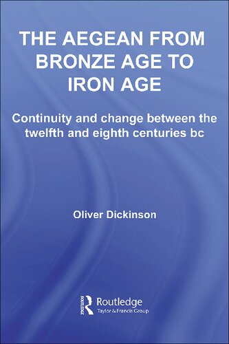 The Aegean From Bronze Age To Iron Age Continuity And Change Between The Twelfth And Eighth Centuries Bc 1st Edition Oliver Dickinson