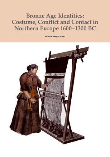 Bronze Age Identities Costume Conflict And Contact In Northern Europe 16001300 Bc Sophie Bergerbrant