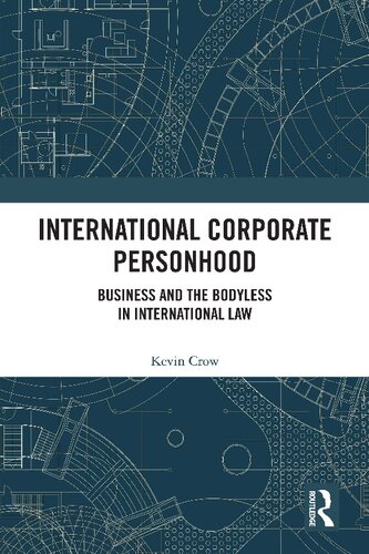 International Corporate Personhood Business And The Bodyless In International Law Kevin Crow