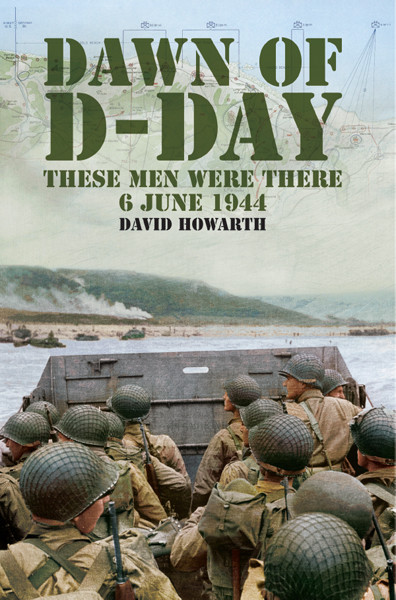 Dawn Of Dday These Men Were There 6 June 1944 1st Edition David Howarth