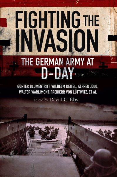 Fighting The Invasion The German Army At Dday 1st Edition David C Isby