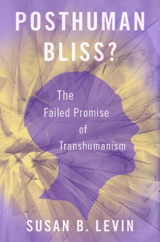 Posthuman Bliss The Failed Promise Of Transhumanism Susan B Levin