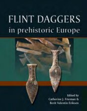 Flint Daggers In Prehistoric Europe Catherine Frieman Berit Valentin Eriksen
