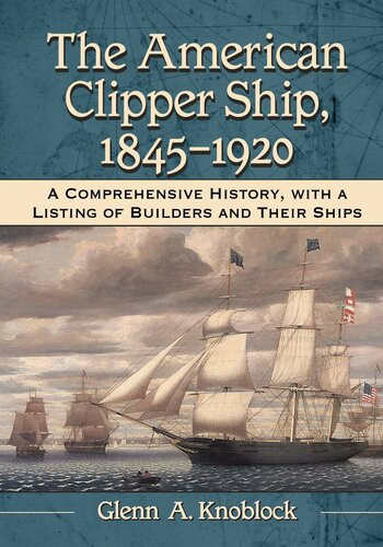 The American Clipper Ship 18451920 Glenn A Knoblock