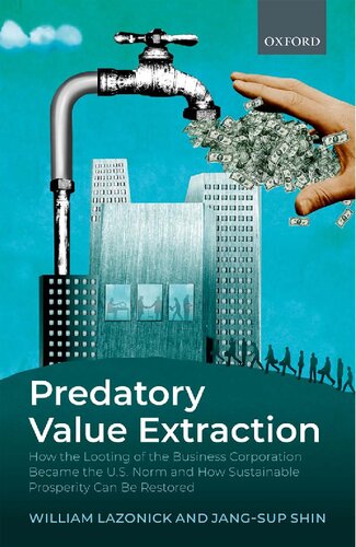Predatory Value Extraction How The Looting Of The Business Corporation Became The Us Norm And How Sustainable Prosperity Can Be Restored William Lazonick And Jangsup Shin