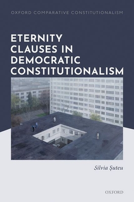 Eternity Clauses In Democratic Constitutionalism Silvia Suteu