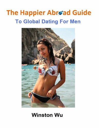 The Happier Abroad Guide To Global Dating For Men Winston Wu