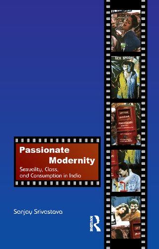 Passionate Modernity Sexuality Class And Consumption In India Sanjay Srivastava