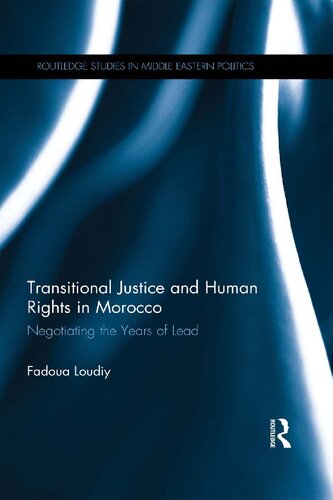 Transitional Justice And Human Rights In Morocco Negotiating The Years Of Lead Fadoua Loudiy