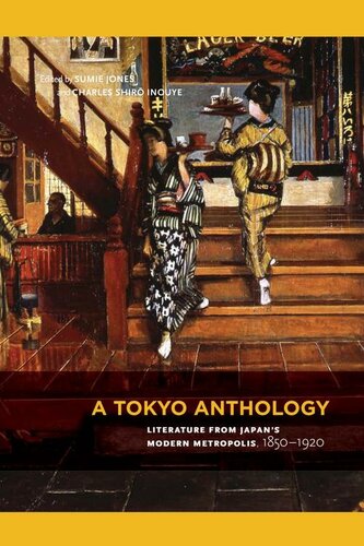 A Tokyo Anthology Literature From Japans Modern Metropolis 18501920 Sumie Jones Editor