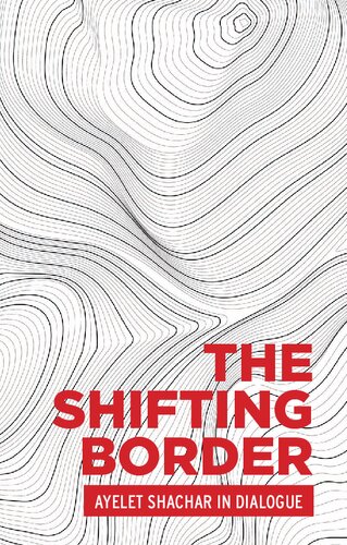 The Shifting Border Legal Cartographies Of Migration And Mobility Ayelet Shachar