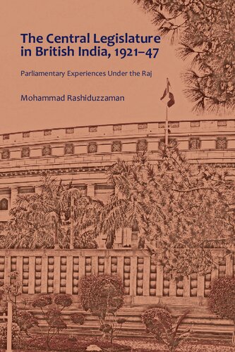 The Central Legislature In British India 192147 Parliamentary Experiences Under The Raj Mohammad Rashiduzzaman
