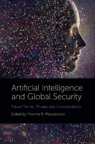 Artificial Intelligence And Global Security Future Trends Threats And Considerations Yvonne R Masakowski