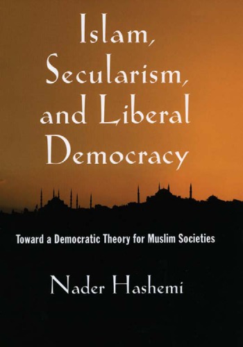 Islam Secularism And Liberal Democracy Toward A Democratic Theory For Muslim Societies Nader Hashemi
