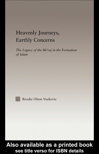 Heavenly Journeys Earthly Concerns The Legacy Of The Miraj In The Formation Of Islam Vuckovic