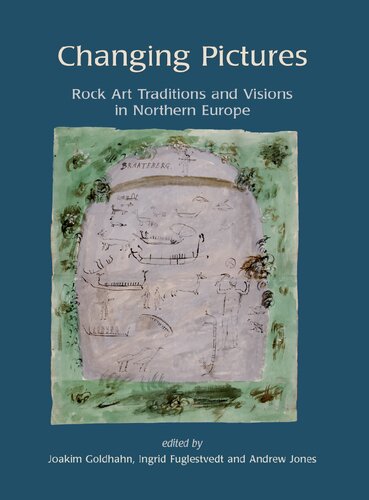 Changing Pictures Rock Art Traditions And Visions In The Northernmost Europe Joakim Goldhahn Andrew Jones