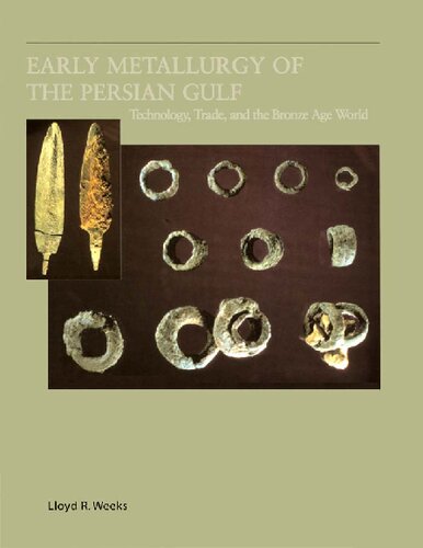 Early Metallurgy Of The Persian Gulf Technology Trade And The Bronze Age World Lloyd Weeks