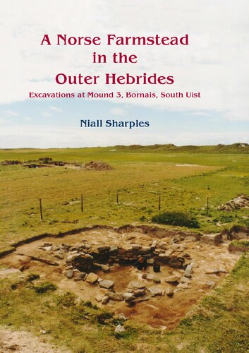 A Norse Farmstead In The Outer Hebrides Excavations At Mound 3 Bornais South Uist Niall Sharples