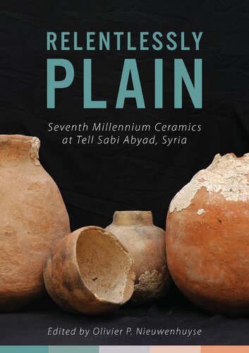 Relentlessly Plain Seventh Millennium Ceramics At Tell Sabi Abyad Syria Olivier P Nieuwenhuyse