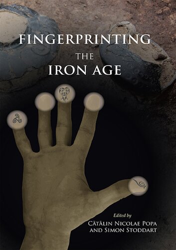 Fingerprinting The Iron Age Approaches To Identity In The European Iron Age Integrating Southeastern Europe Into The Debate Ctlin Nicolae Popa Editor