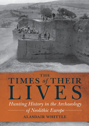 The Times Of Their Lives Hunting History In The Archaeology Of Neolithic Europe Alasdair Whittle