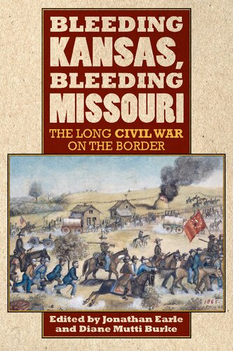 Bleeding Kansas Bleeding Missouri The Long Civil War On The Border 1st Edition Jonathan Earle