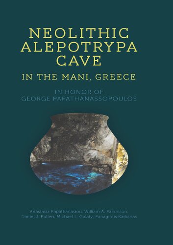 Neolithic Alepotrypa Cave In The Mani Greece 1st Edition Anastasia Papathanasiou Editor
