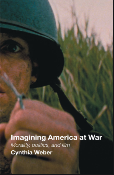 Imagining America At War Morality Politics And Film Cynthia Weber