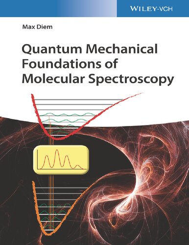 Quantum Mechanical Foundations Of Molecular Spectroscopy Max Diem