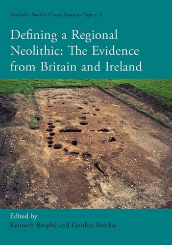 Defining A Regional Neolithic Evidence From Britain And Ireland Neolithic Studies Group Seminar Papers Illustrated Kenneth Brophy