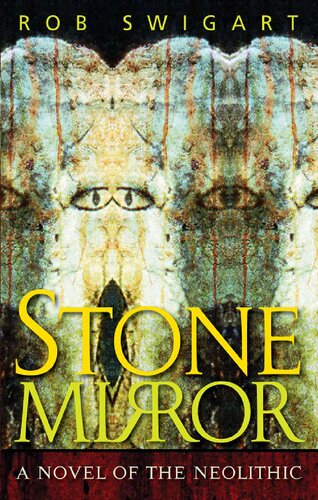 Stone Mirror A Novel Of The Neolithic 1st Edition Rob Swigart