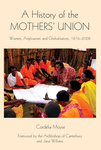 A History Of The Mothers Union Women Anglicanism And Globalisation 18762008 Cordelia Moyse