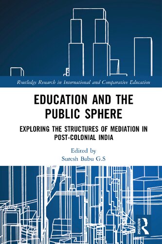 Education And The Public Sphere Exploring The Structures Of Mediation In Postcolonial India Suresh Babu Gs