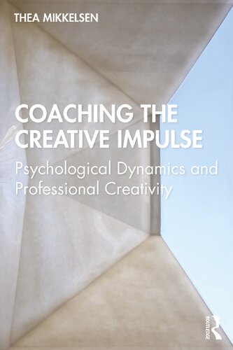 Coaching The Creative Impulse Psychological Dynamics And Professional Creativity Thea Mikkelsen