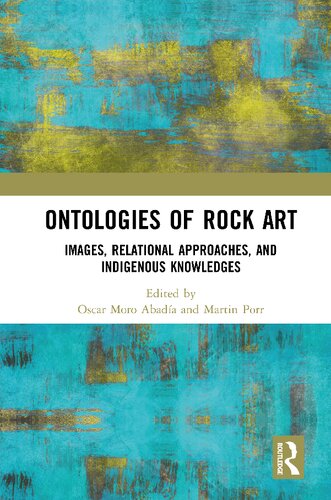 Ontologies Of Rock Art Images Relational Approaches And Indigenous Knowledges Oscar Moro Abada And Martin Porr