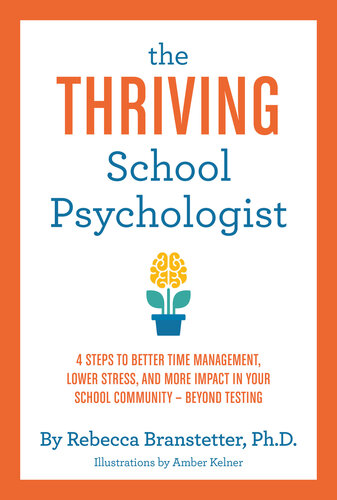 The Thriving School Psychologist 4 Steps To Better Time Management Lower Stress And More Impact In Your School Communitybeyond Testing Branstetter