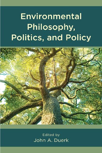 Environmental Philosophy Politics And Policy John A Duerk
