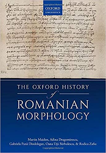The Oxford History Of Romanian Morphology Martin Maiden Adina Dragomirescu