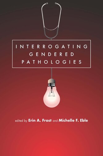 Interrogating Gendered Pathologies Erin A Frost And Michelle F Eble