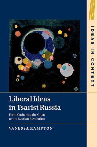 Liberal Ideas In Tsarist Russia From Catherine The Great To The Russian Revolution Vanessa Rampton