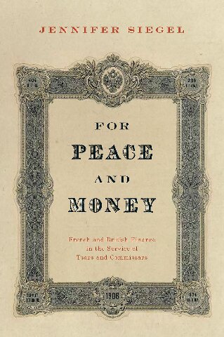 For Peace And Money French And British Finance In The Service Of Tsars And Commissars Jennifer Siegel