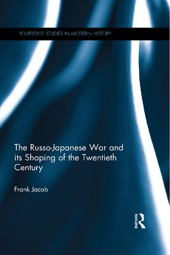 The Russojapanese War And Its Shaping Of The Twentieth Century Frank Jacob