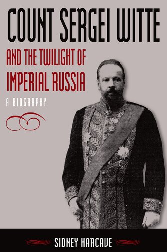 Count Sergei Witte And The Twilight Of Imperial Russia A Biography Sidney Samuel Harcave