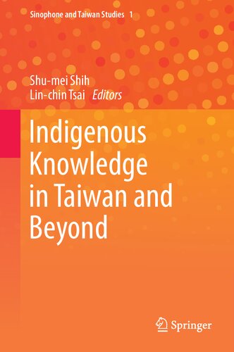 Indigenous Knowledge In Taiwan And Beyond Shumei Shih Linchin Tsai