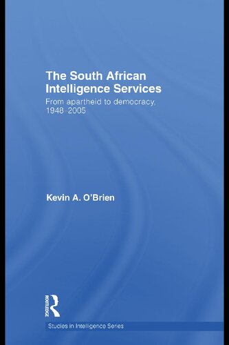 The South African Intelligence Services From Apartheid To Democracy 19482005 Kevin A Obrien