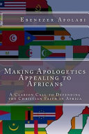 Making Apologetics Appealing To Africans Ebenezer Afolabi