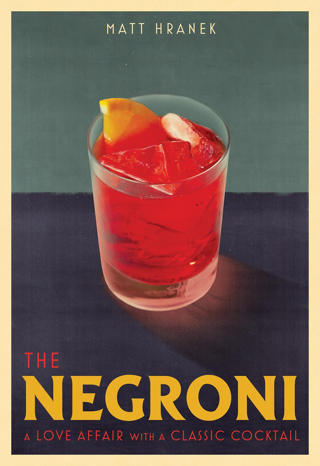 The Negroni A Love Affair With A Classic Cocktail Matt Hranek